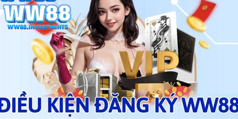 Đăng Ký WW88 1 Điều kiện mở tài khoản