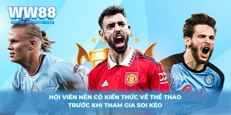 Hội viên nên có kiến thức về thể thao trước khi tham gia soi kèo