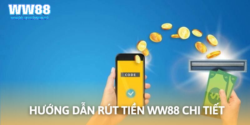 Rút Tiền WW88 1 Hướng dẫn rút tiền WW88 thành công cho mọi thành viên ngày nay