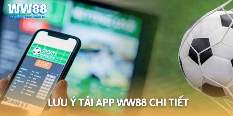 Các lưu ý tải app WW88 cho thành viên mới ngày nay