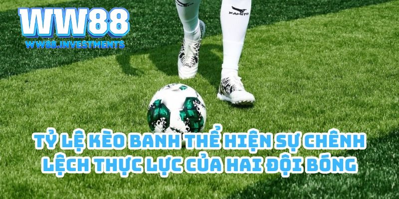 Tỷ lệ kèo banh 2 Tỷ lệ kèo banh thể hiện sự chênh lệch thực lực của hai đội bóng